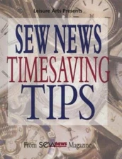Sew News Timesaving Tips: From Sew News Magazine by Inc. Leisure Arts