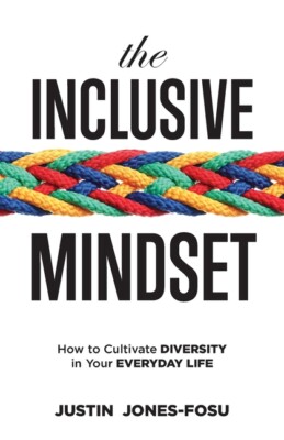 The Inclusive Mindset: How To Cultivate Diversity In Your Everyday Life