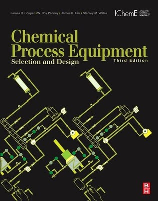 Chemical Process Equipment: Selection and Design by James R. Couper