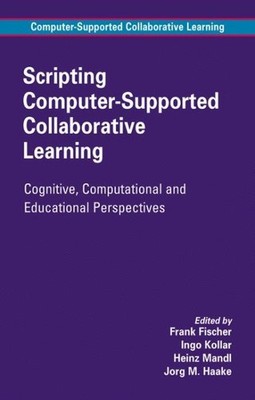 Scripting Computer-Supported Collaborative Learning : Cognitive, Computationa...