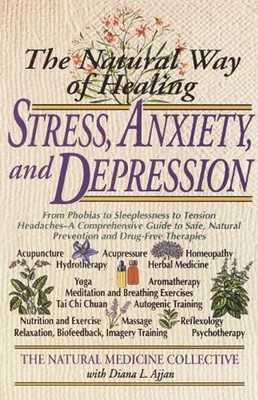 The Natural Way of Healing Stress, Anxiety, and Depression: From Phobias to Slee