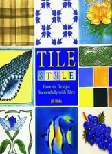 Tile Style: How to Design Successfully with Tiles By JILL BLAKE