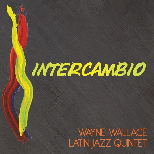 Wayne Wallace Latin Jazz Quintet Intercambio CD New 616892298441