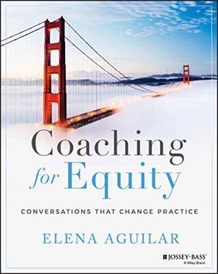 Coaching for Equity: Conversations That Change Practice Elena Aguilar New Book