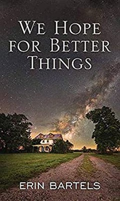 We Hope for Better Things Library Binding Erin Bartels