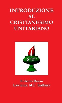 Roberto Rosso Lawrence M. F. Sudbury | Introduzione al Cristianesimo Unitariano