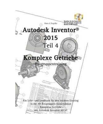 Autodesk Inventor 2015 Teil 4: Komplexe Getriebe, Hans-J. Engelke