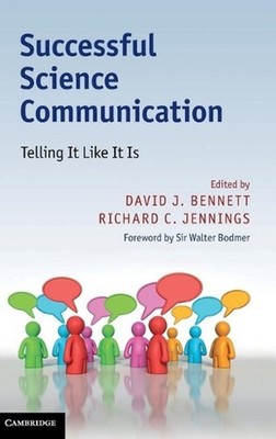 Successful Science Communication: Telling It Like It Is by David J. Bennett (Eng