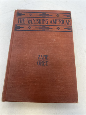 THE VANISHING AMERICAN-1925 Western-ZANE GREY-1st Edition Great Hardcover!