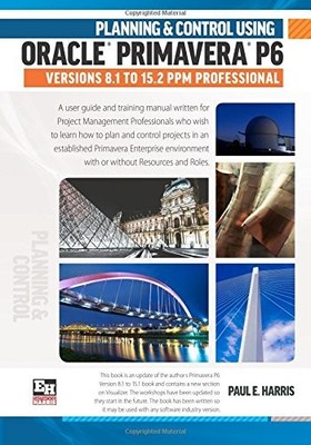 PLANNING AND CONTROL USING ORACLE PRIMAVERA P6 VERSIONS By Paul E Harris **NEW**
