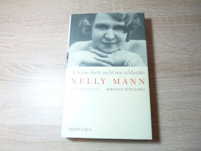 Kirsten Jüngling: ''Ich bin doch nicht nur schlecht.'' Nelly Mann - Die Biografie