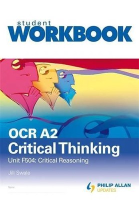 OCR A2 Critical Thinking Unit F504: Critical reasoning Workbook (OCR A2 Critical