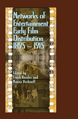 Networks of Entertainment: Early Film Distribution 1895 1915 by Frank Kessler