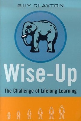 Wise up: the Challenge of Lifelong Learning - Claxton, Guy