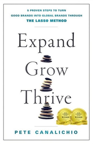 Expand, Grow, Thrive: 5 Proven Steps to Turn Good Brands Into Global Brands Thro