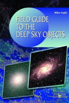 Field Guide to the Deep Sky Objects (Patrick Moore's Practical Astronomy Series)