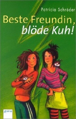 Beste Freundin, blöde Kuh! Schröder, Patricia: