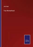 True Womanhood John Neal Taschenbuch Kartoniert / Broschiert Englisch 2023