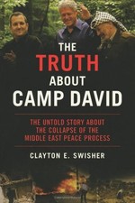 THE TRUTH ABOUT CAMP DAVID: THE UNTOLD STORY ABOUT THE By Clayton E. Swisher