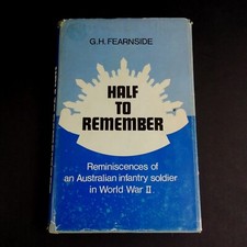 Half To Remember - Reminiscences Of An Australian Infantry Soldier In WW2 