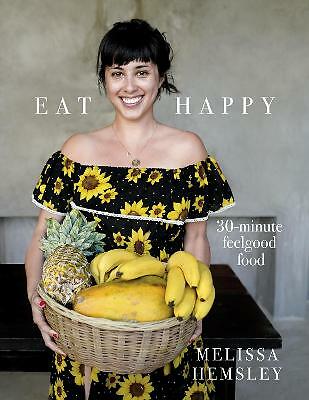 Eat Happy: 30-minute Feelgood Food by Melissa Hemsley (Hardcover, 2018)