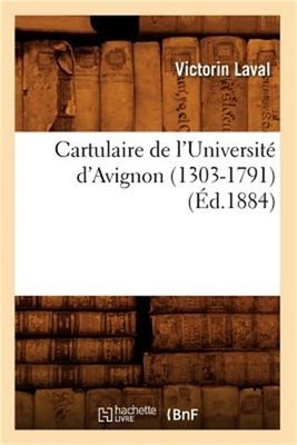 Cartulaire de l'Universit� d'Avignon (1303-1791) (�d.1884) (Paperback or Softbac