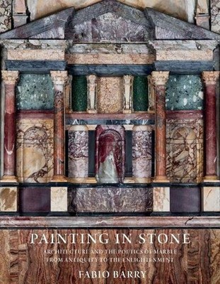 Painting in Stone: Architecture and the Poetics of Marble from Antiquity to the