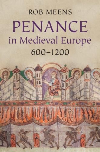 Penance in Medieval Europe, 6001200 by Rob Meens - 9780521872126