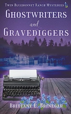 Ghostwriters and Gravediggers (Twin Bluebonnet Ranch My -  NEW Brittany E Brin 2