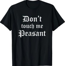 Funny Renaissance Festival Shirt Don't Touch Me Peasant Gift T-Shirt