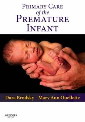 PRIMARY CARE OF THE PREMATURE INFANT By Brodsky Dara D. Md & Aprn Mary Ann Ibclc