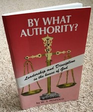 BY WHAT AUTHORITY? Leadership & Discipline in the House of God by W. S. Penfold