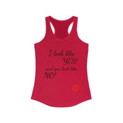 Women's Racerback Tank. I Look like YES and you look like NO!