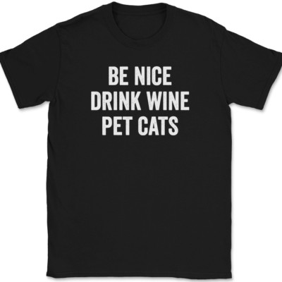 Be Nice Drink Wine Pet Cats T-Shirt Funny Kitten Feline Lover Drinking Tee
