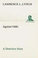 Lawrence L. Lynch | Against Odds A Detective Story | Taschenbuch | Englisch