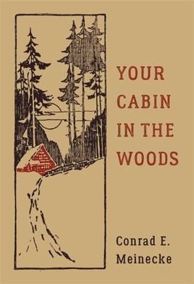 Your Cabin in the Woods [Classic Outdoors] - Meinecke, Conrad E. - hardcover
