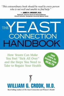 The Yeast Connection Handbook : How Yeasts Can Make You Feel Sick