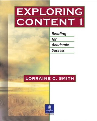 EXPLORING CONTENT, BOOK 1: READING FOR ACADEMIC SUCCESS By Lorraine C. Smith