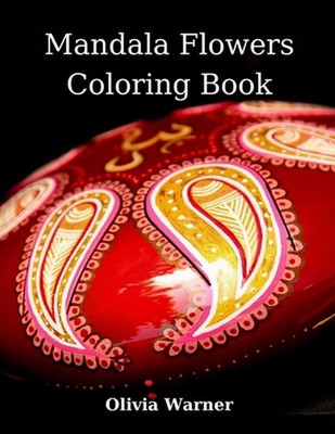 Mandala Flowers Coloring Book: Amazing Mandalas for Relaxation Stress Relieving