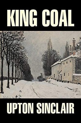 KING COAL BY UPTON SINCLAIR, FICTION, CLASSICS, LITERARY By Georg Brandes