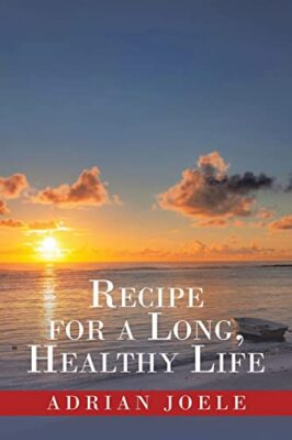 Recipe for a Long, Healthy Life by Adrian Joele (Paperback, 2021)