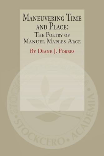 Maneuvering Time and Place : The Poetry of Manuel Maples Arce by Diane Forbes...
