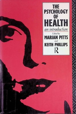 The Psychology of Health: An Introduction Pitts, Marian and Keith Phillips: