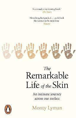The Remarkable Life of the Skin: An intimate journey across our surface by...