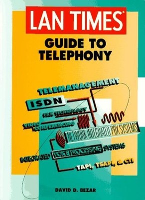 ''LAN Times'' Guide to Telephony (LAN Times series),David D. Bezar
