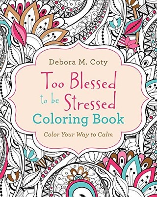 Too Blessed to Be Stressed Coloring Book: Color Your Way to Calm