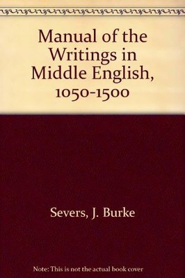 A Manual of the Writings in Middle English, 1050-1500 Severs, J. Burke