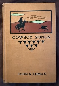 “Cowboy Songs and Other Frontier Ballads” by John A. Lomax 1911 Second Printing