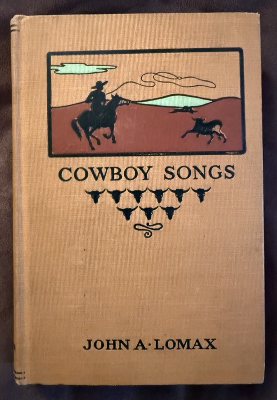 “Cowboy Songs and Other Frontier Ballads” by John A. Lomax 1911 Second Printing