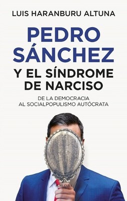 Pedro Sánchez O El Síndrome de Narciso [Spanish] by Luis Haranburu Altuna
